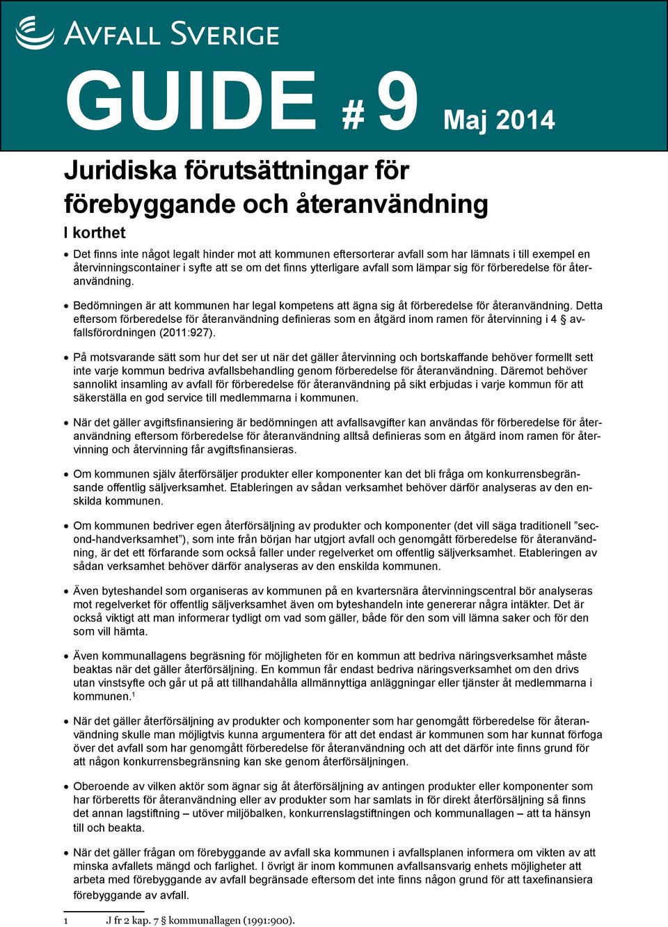 Bedömningen är att kommunen har legal kompetens att ägna sig åt förberedelse för återanvändning.