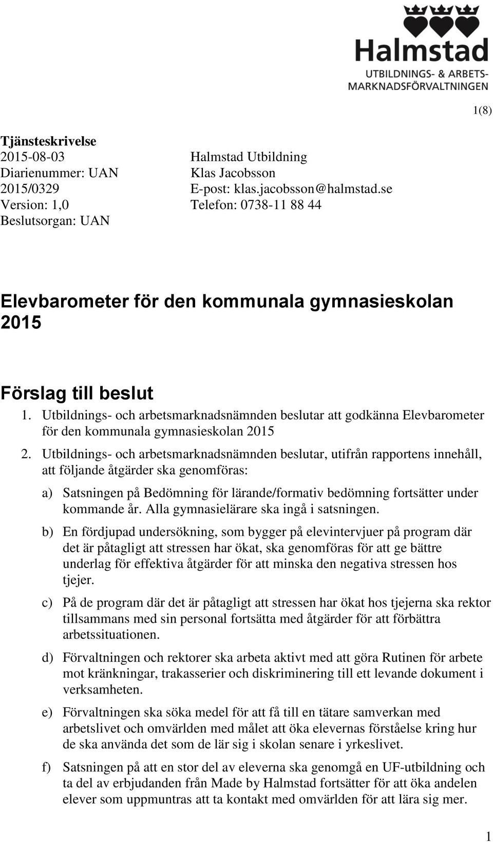 Utbildnings- och arbetsmarknadsnämnden beslutar att godkänna Elevbarometer för den kommunala gymnasieskolan 2015 2.