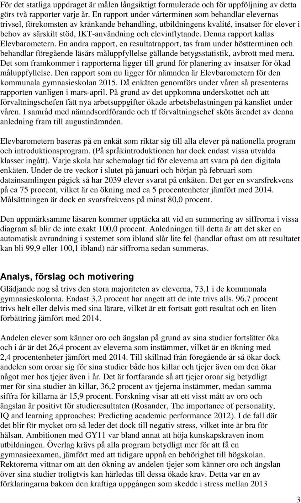 elevinflytande. Denna rapport kallas Elevbarometern.