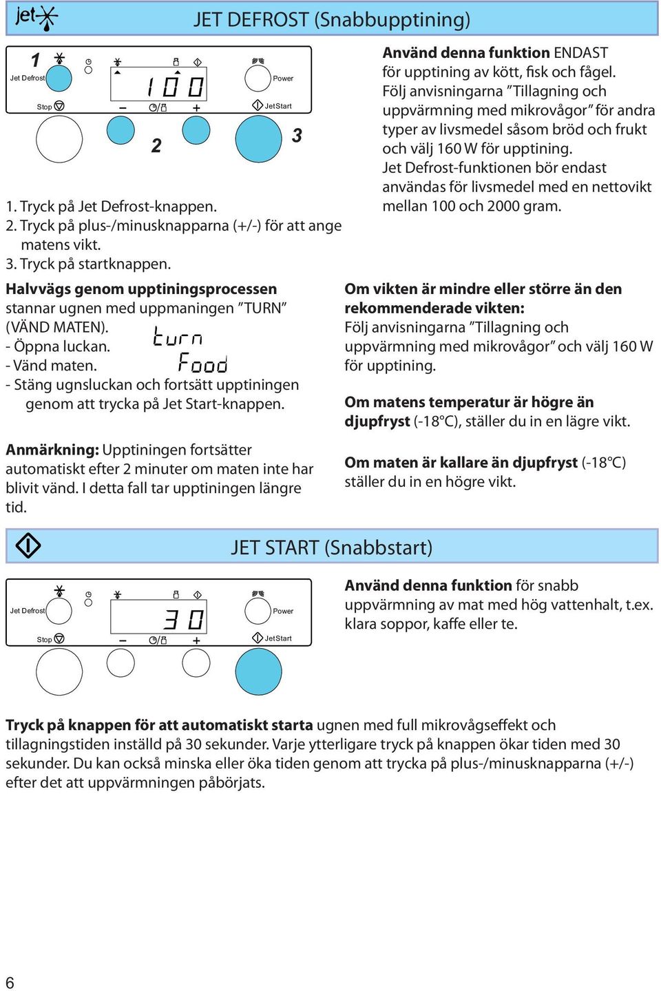 Använd denna funktion ENDAST för upptining av kött, fisk och fågel.