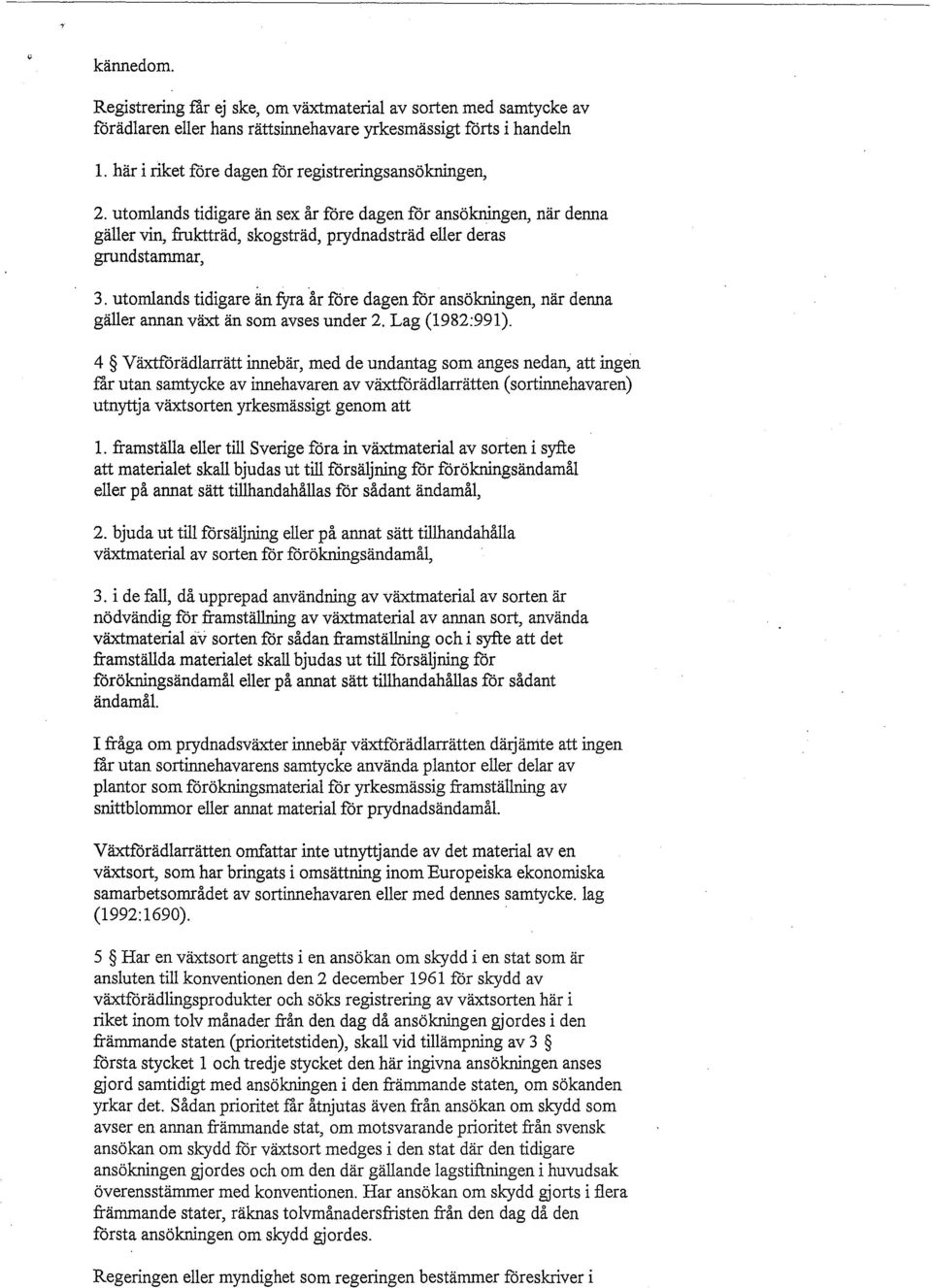 utomlands tidigare än fyra år före dagen för ansökningen, när denna gäller annan växt än som avses under 2. Lag (1982:991).