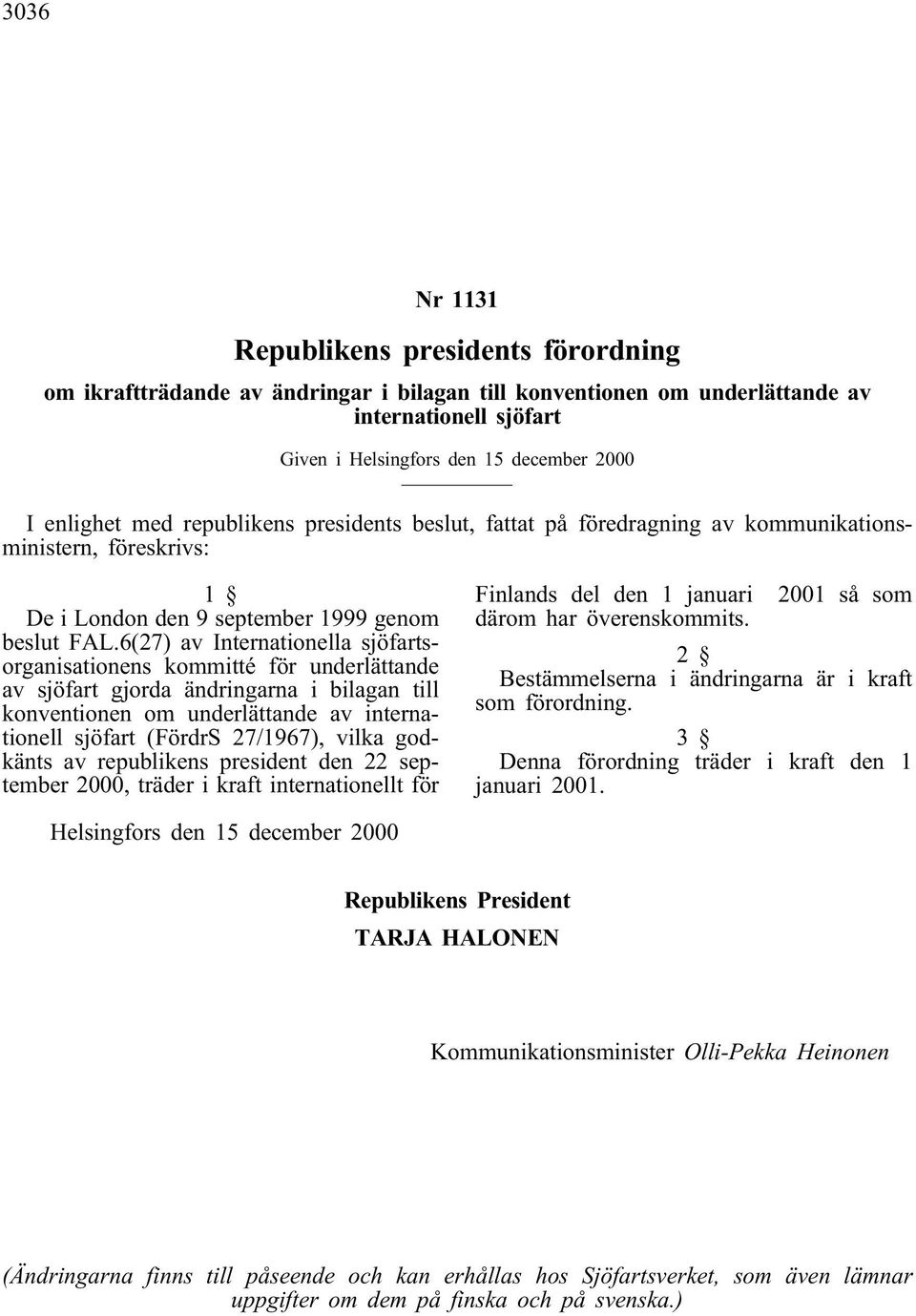 6(27) av Internationella sjöfartsorganisationens kommitté för underlättande av sjöfart gjorda ändringarna i bilagan till konventionen om underlättande av internationell sjöfart (FördrS 27/1967),