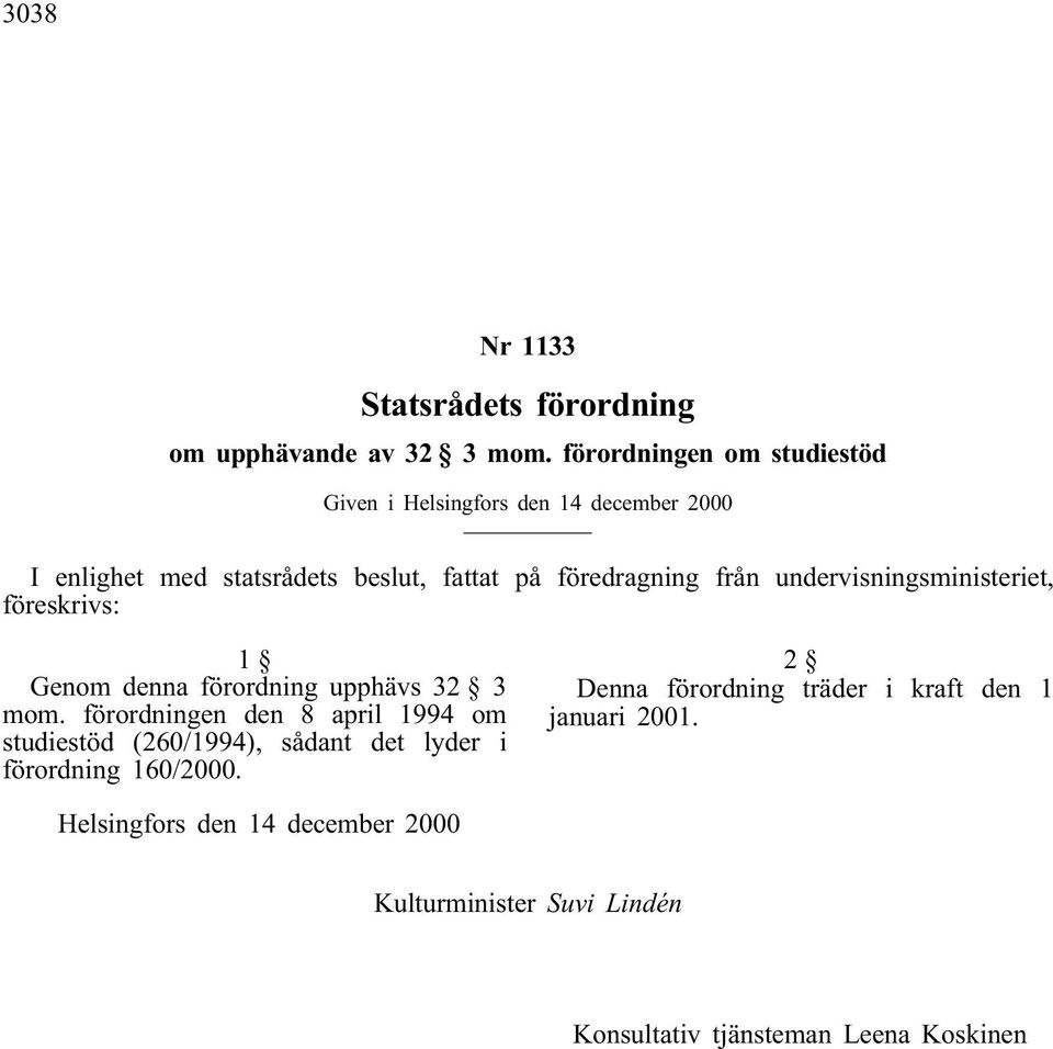 undervisningsministeriet, föreskrivs: 1 Genom denna förordning upphävs 32 3 mom.