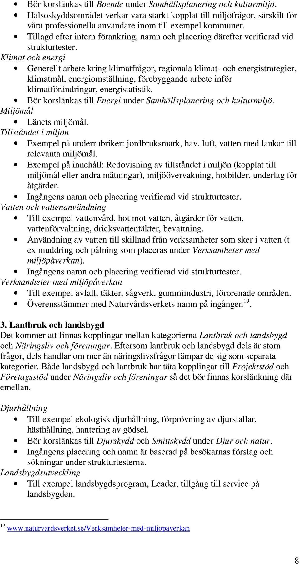 Tillagd efter intern förankring, namn och placering därefter verifierad vid strukturtester.