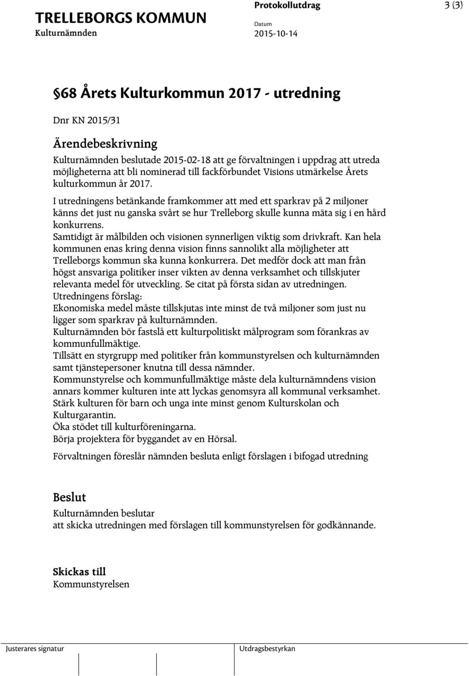 I utredningens betänkande framkommer att med ett sparkrav på 2 miljoner känns det just nu ganska svårt se hur Trelleborg skulle kunna mäta sig i en hård konkurrens.