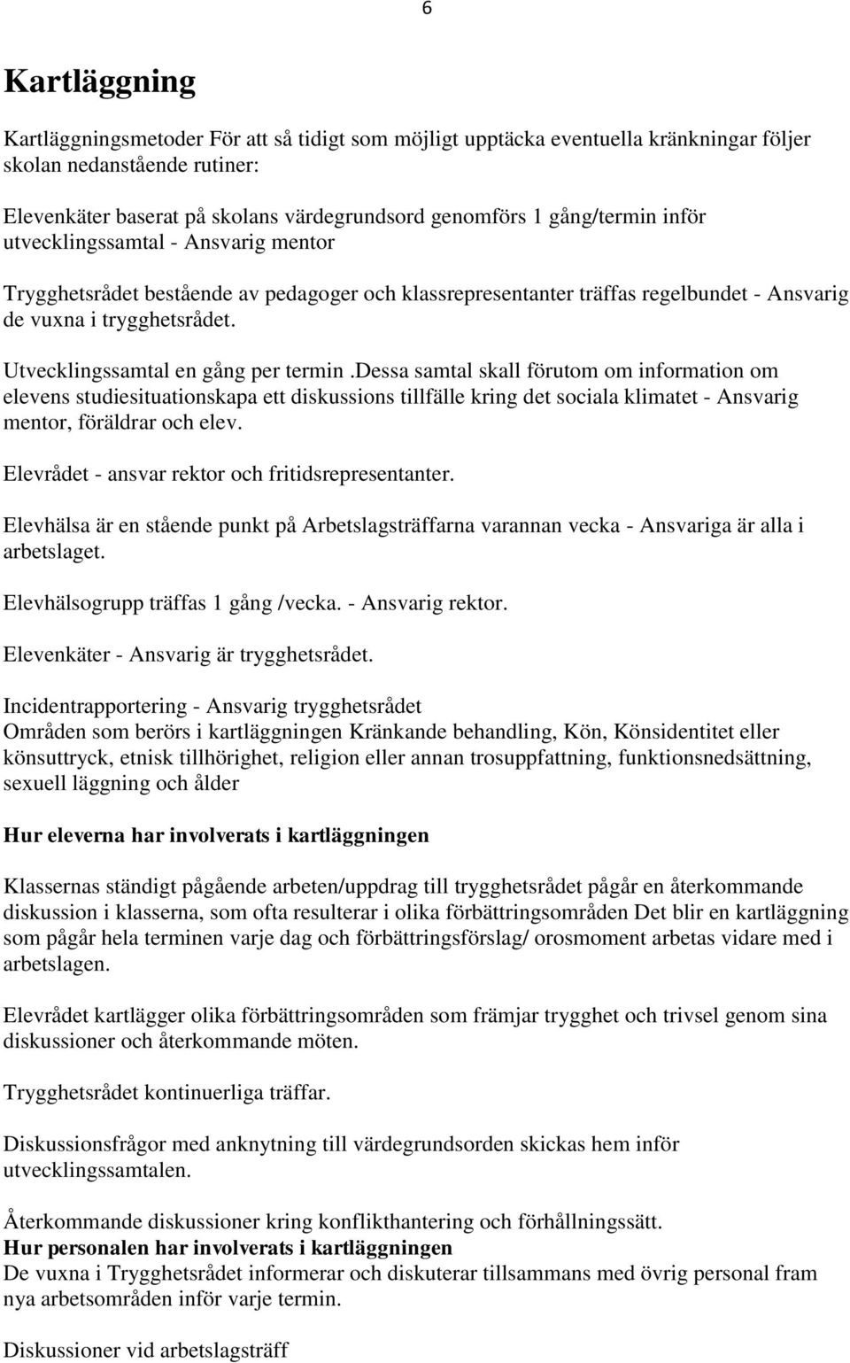 Utvecklingssamtal en gång per termin.