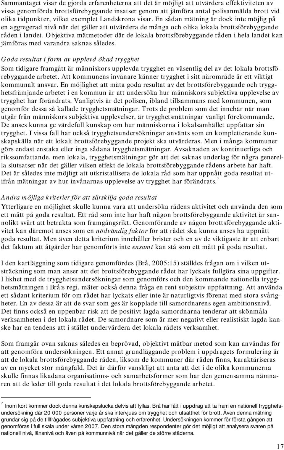 Objektiva mätmetoder där de lokala brottsförebyggande råden i hela landet kan jämföras med varandra saknas således.
