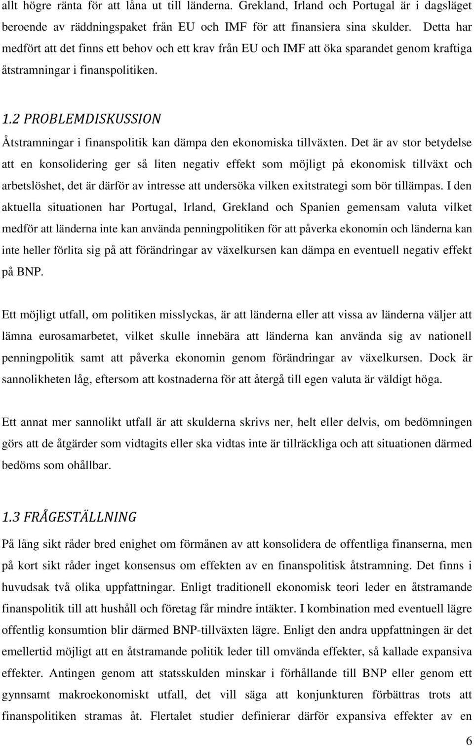 2 PROBLEMDISKUSSION Åtstramningar i finanspolitik kan dämpa den ekonomiska tillväxten.