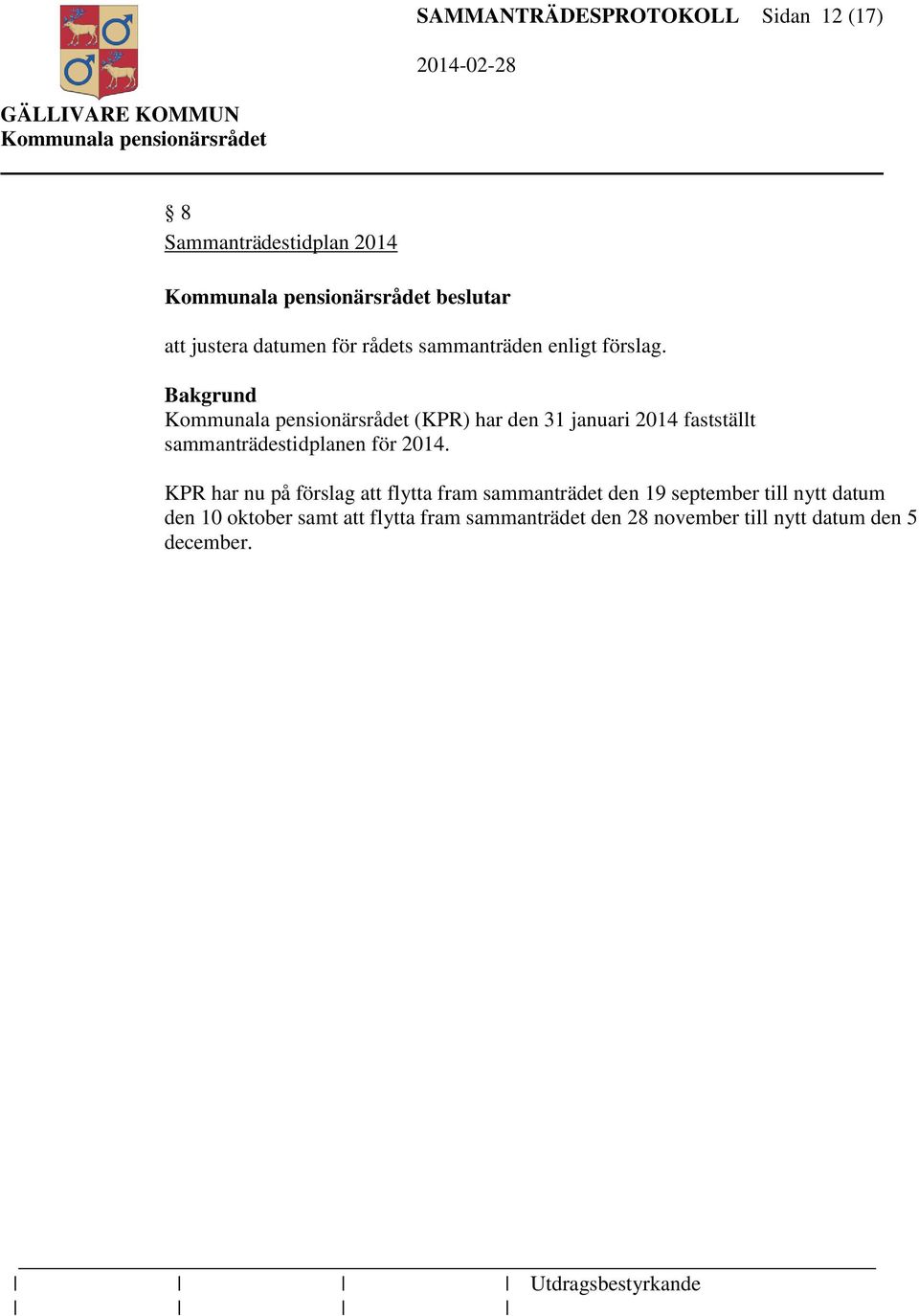 (KPR) har den 31 januari 2014 fastställt sammanträdestidplanen för 2014.