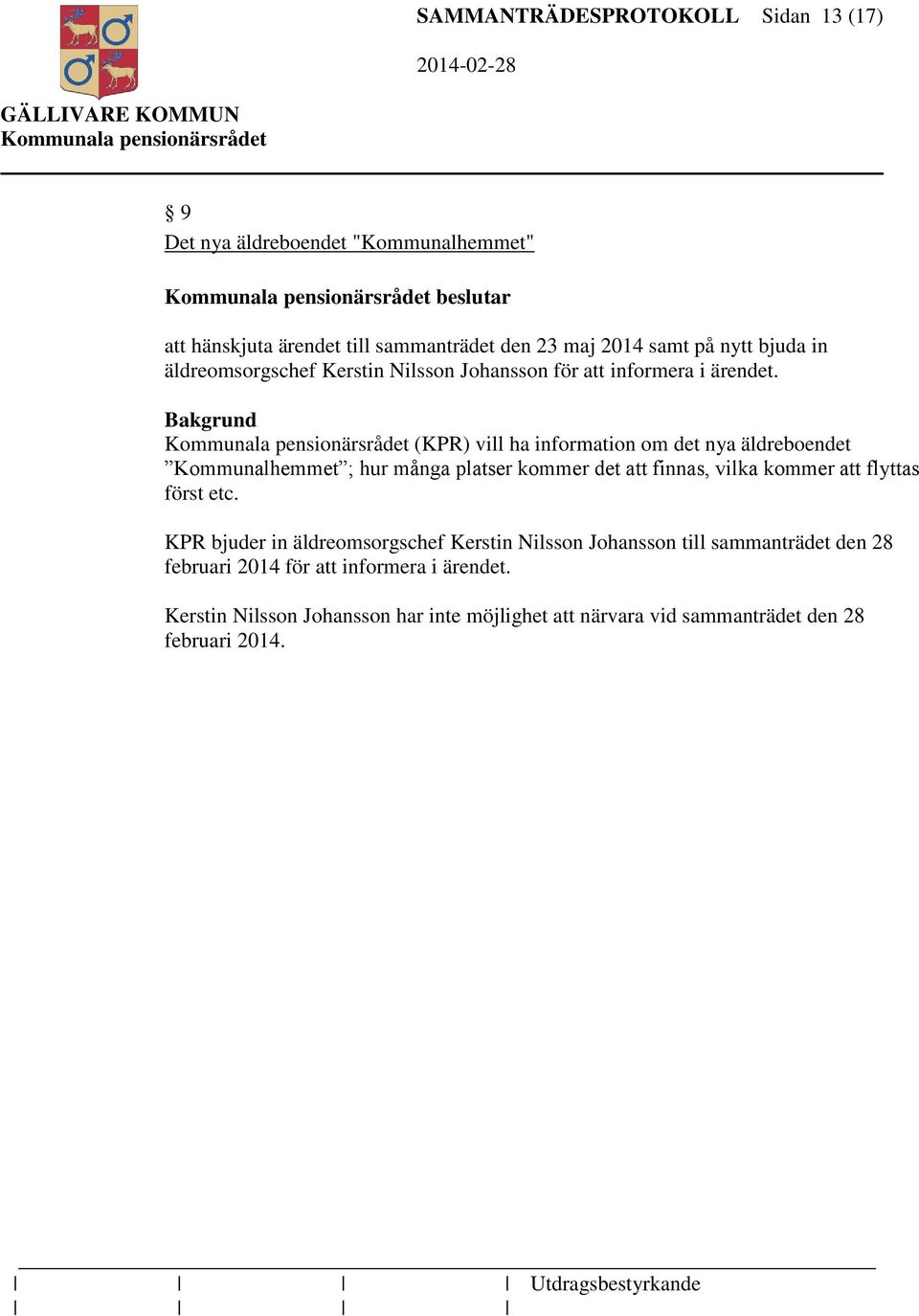 (KPR) vill ha information om det nya äldreboendet Kommunalhemmet ; hur många platser kommer det att finnas, vilka kommer att flyttas först etc.