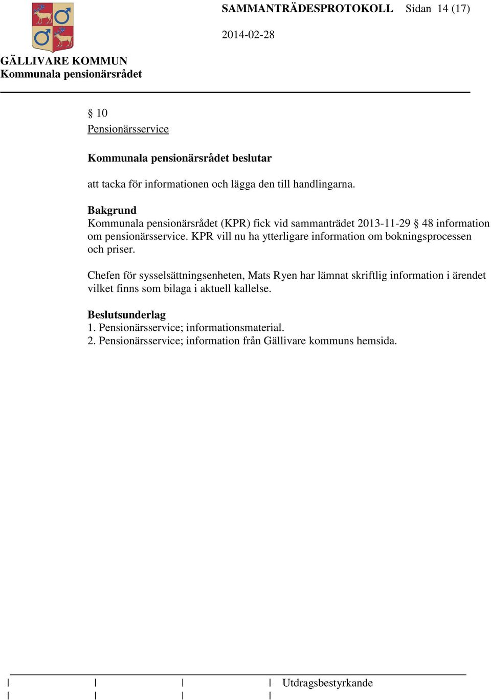 KPR vill nu ha ytterligare information om bokningsprocessen och priser.