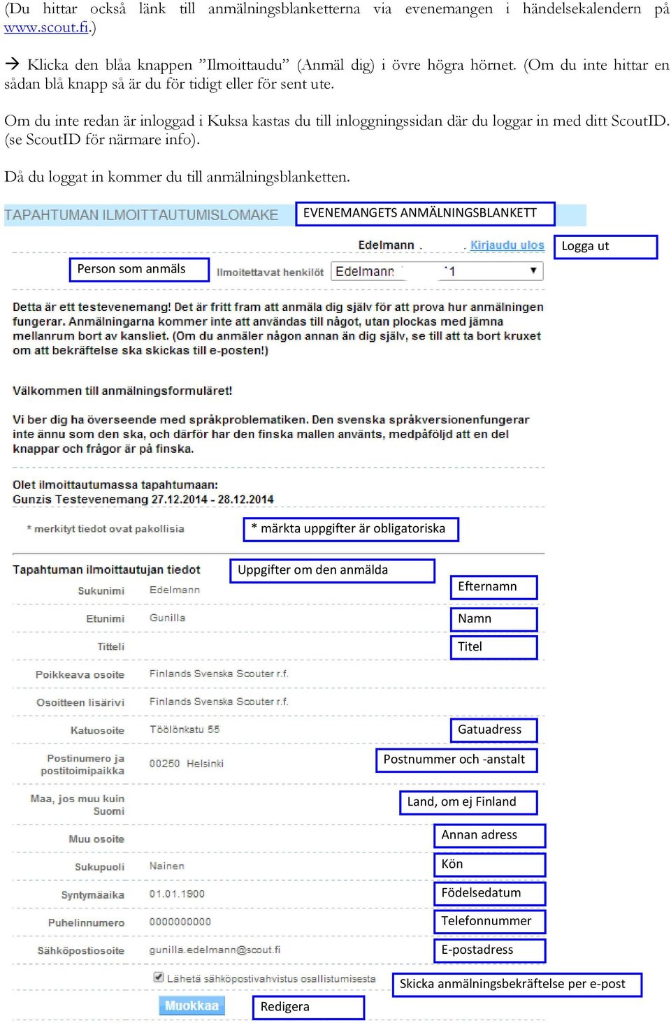 (se ScoutID för närmare info). Då du loggat in kommer du till anmälningsblanketten.