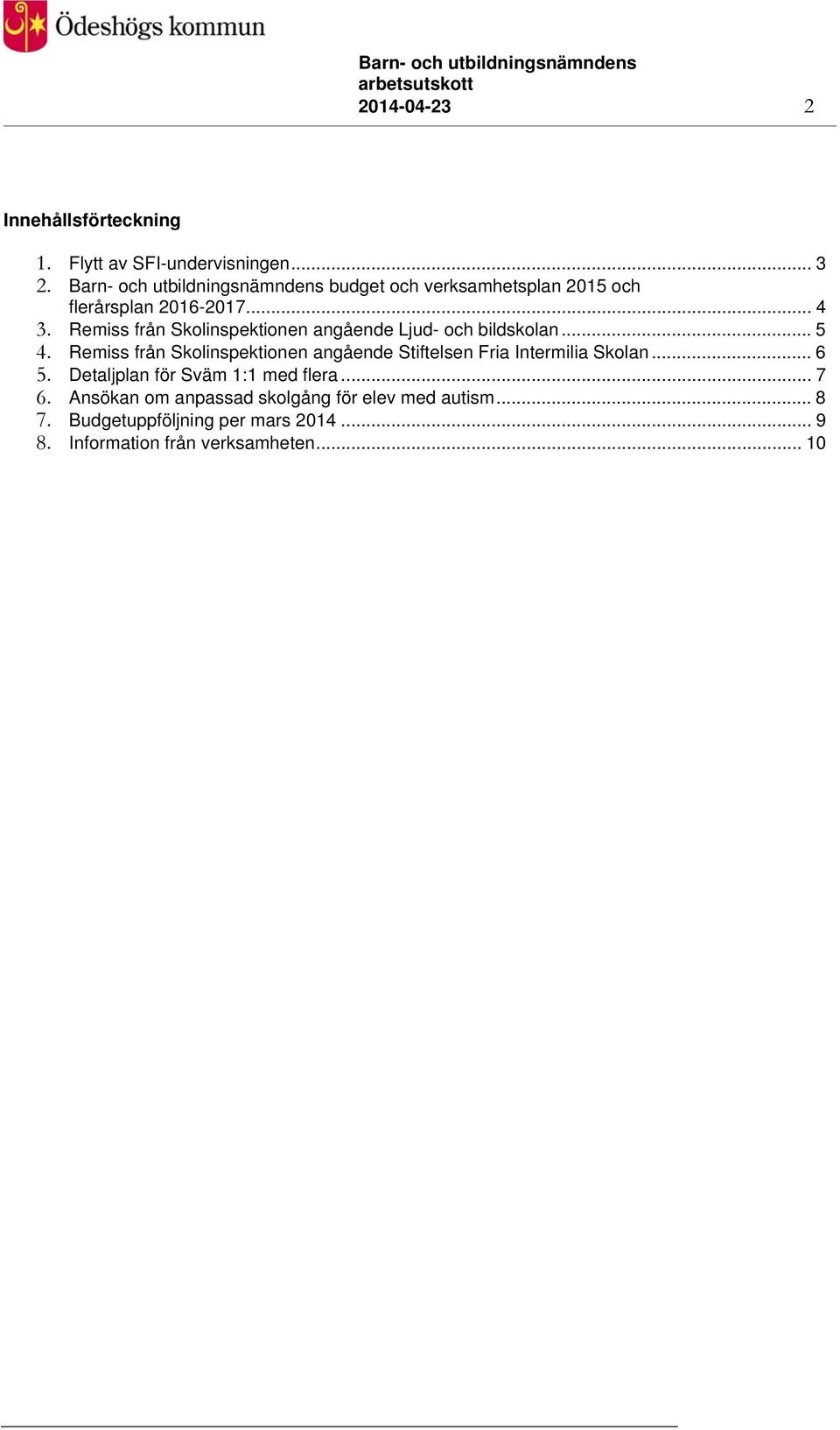 Remiss från Skolinspektionen angående Ljud- och bildskolan... 5 4.