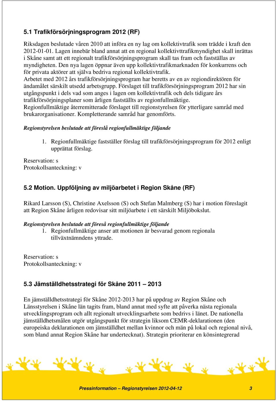 Den nya lagen öppnar även upp kollektivtrafikmarknaden för konkurrens och för privata aktörer att själva bedriva regional kollektivtrafik.