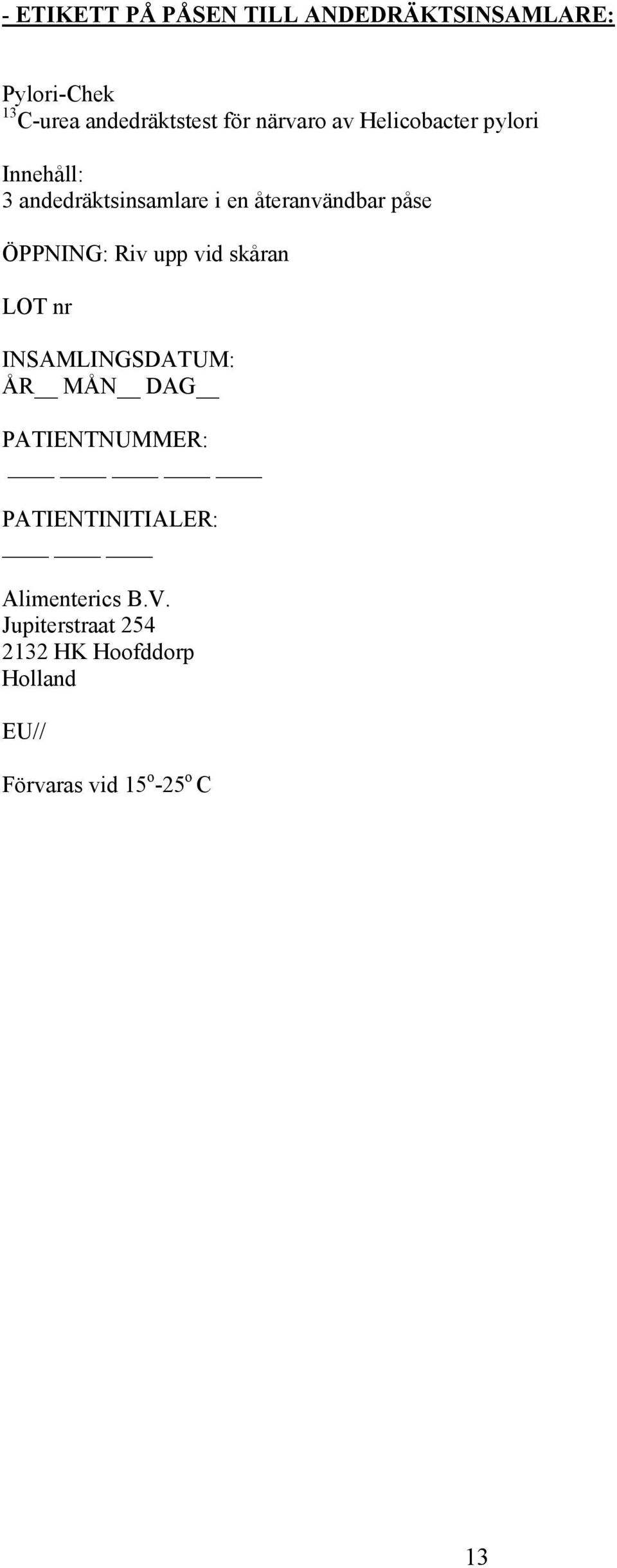 ÖPPNING: Riv upp vid skåran LOT nr INSAMLINGSDATUM: ÅR MÅN DAG PATIENTNUMMER: