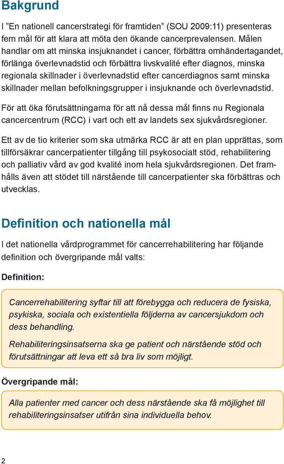 cancerdiagnos samt minska skillnader mellan befolkningsgrupper i insjuknande och överlevnadstid.