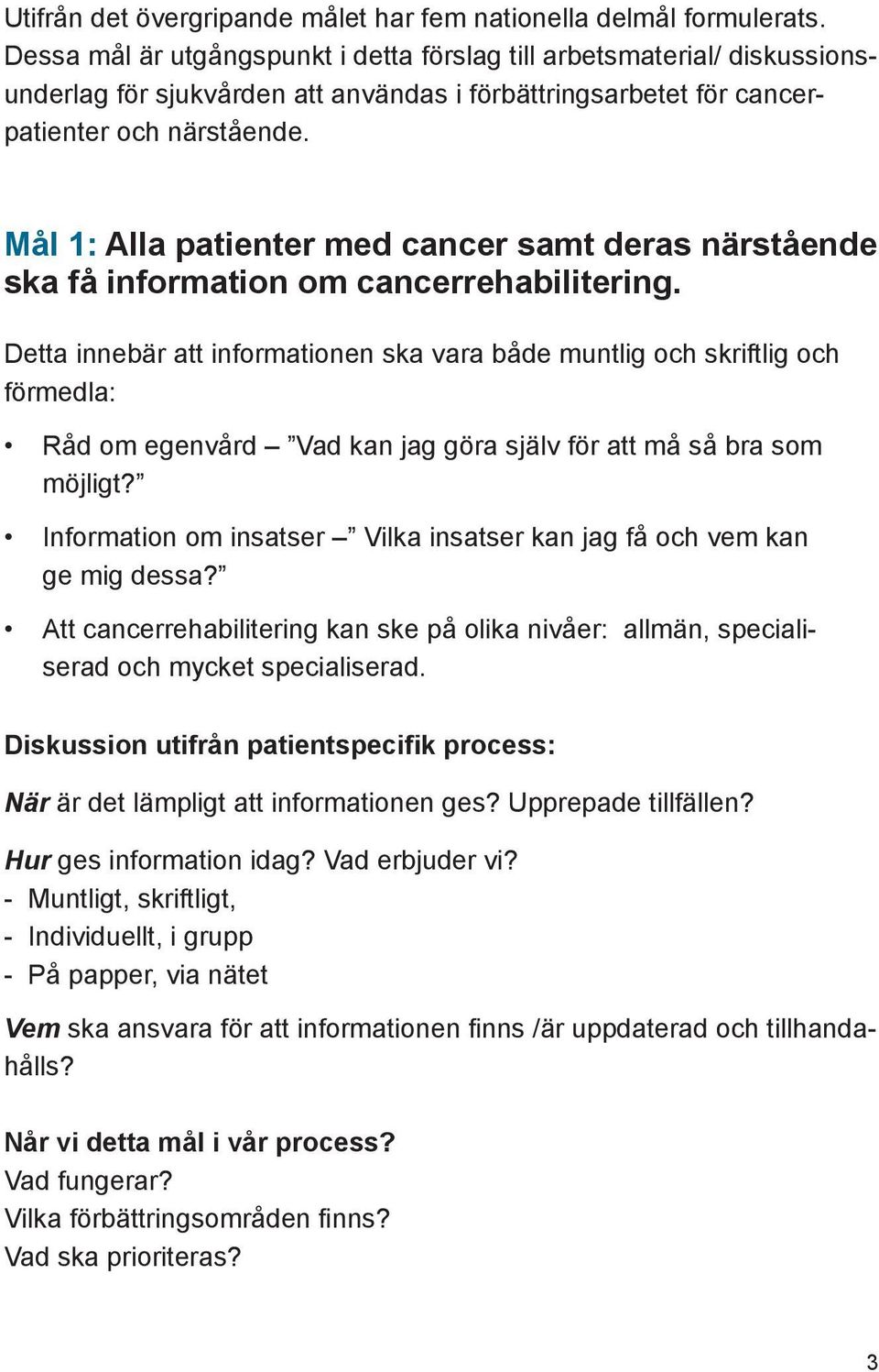 Mål 1: Alla patienter med cancer samt deras närstående ska få information om cancerrehabilitering.