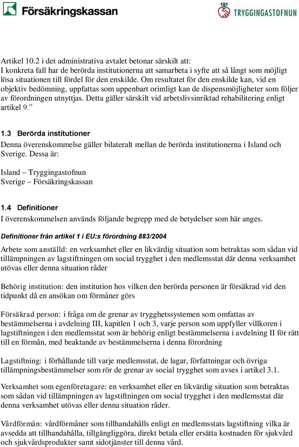 Om resultatet för den enskilde kan, vid en objektiv bedömning, uppfattas som uppenbart orimligt kan de dispensmöjligheter som följer av förordningen utnyttjas.