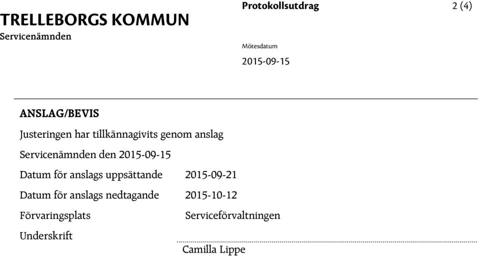 2015-09-15 Datum för anslags uppsättande 2015-09-21 Datum för anslags