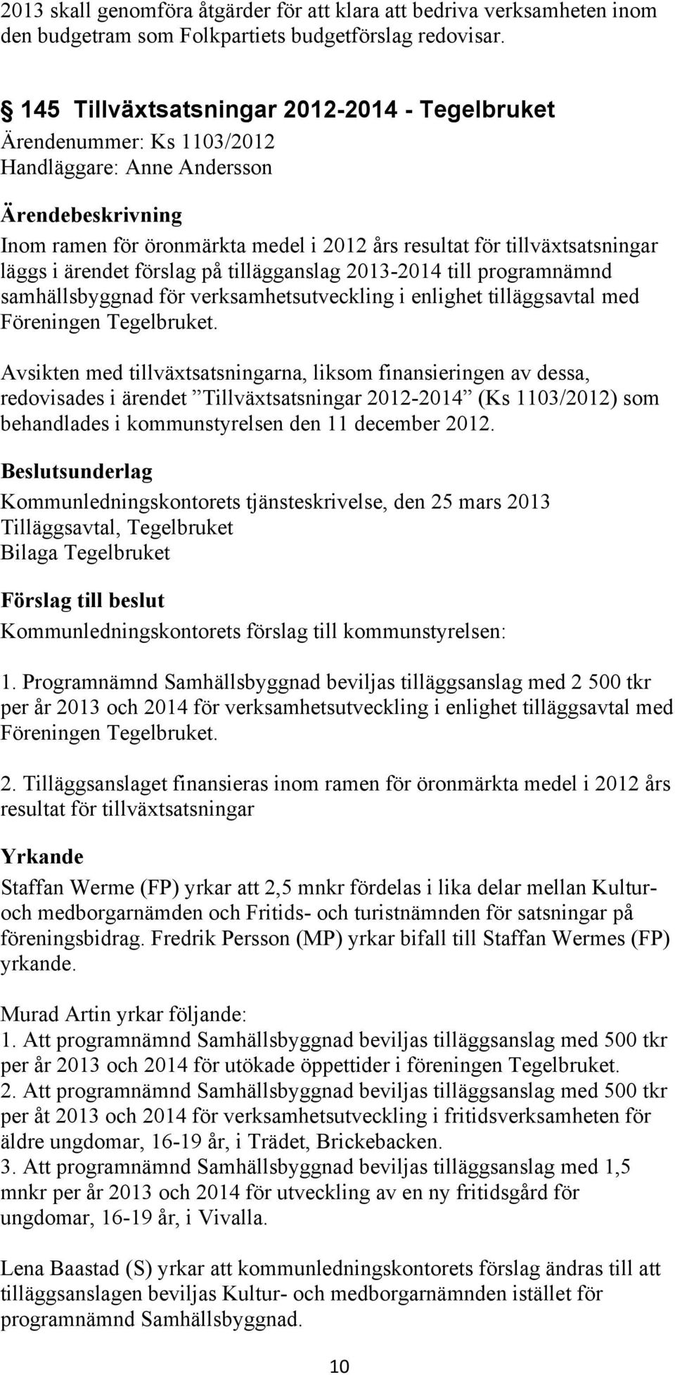 förslag på tillägganslag 2013-2014 till programnämnd samhällsbyggnad för verksamhetsutveckling i enlighet tilläggsavtal med Föreningen Tegelbruket.