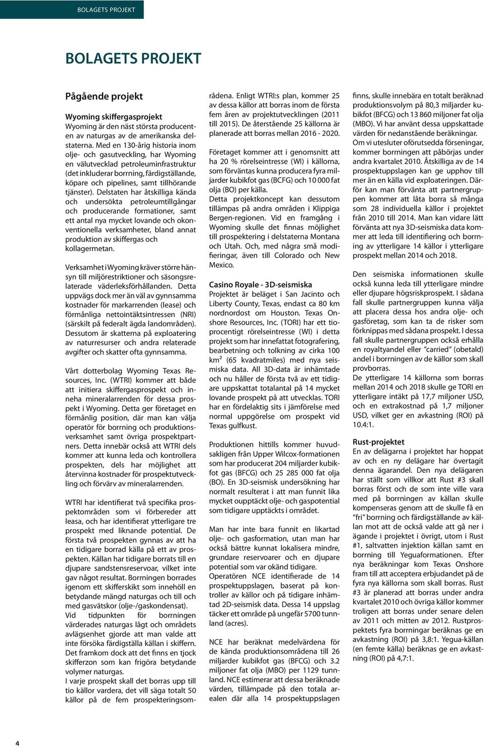Delstaten har åtskilliga kända och undersökta petroleumtillgångar och producerande formationer, samt ett antal nya mycket lovande och okonventionella verksamheter, bland annat produktion av