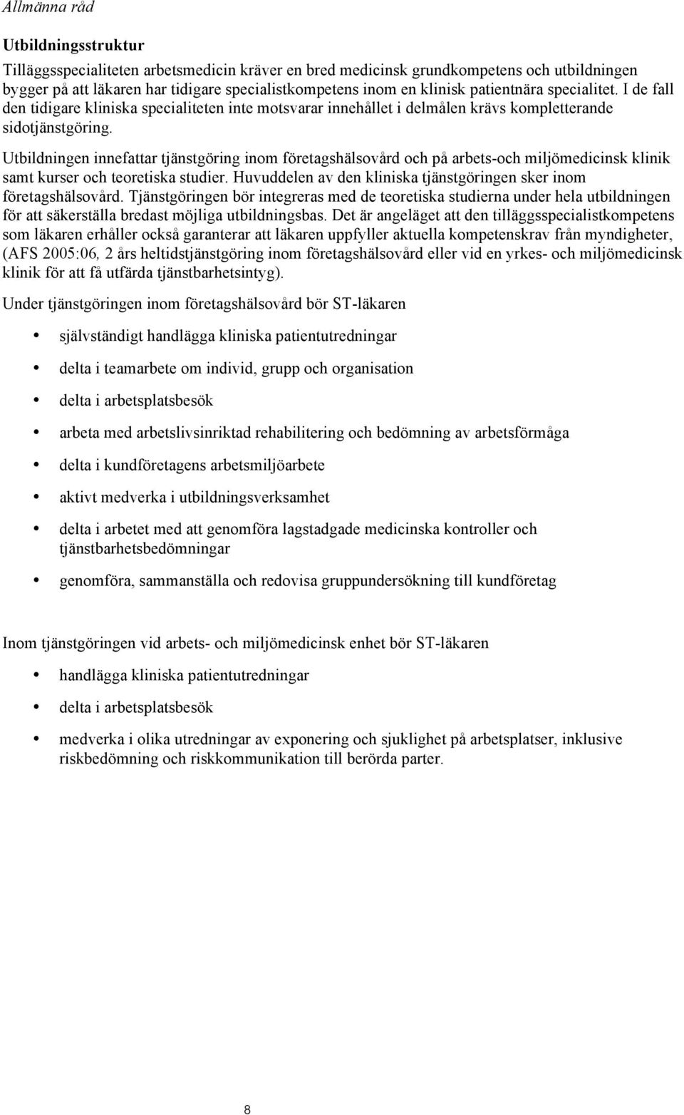 Utbildningen innefattar tjänstgöring inom företagshälsovård och på arbets-och miljömedicinsk klinik samt och teoretiska studier. Huvuddelen av den kliniska tjänstgöringen sker inom företagshälsovård.