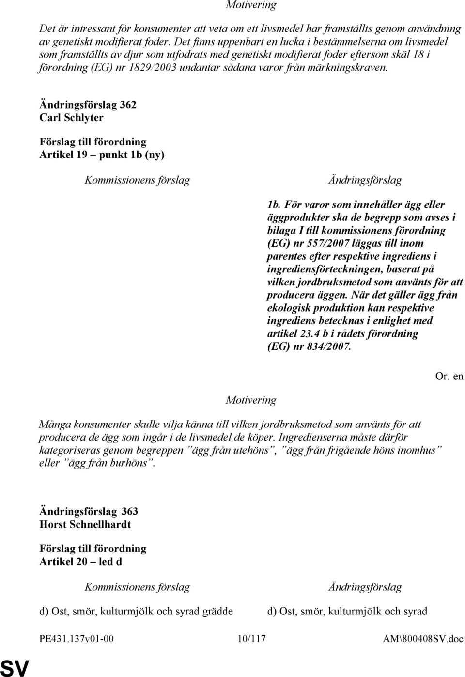 från märkningskraven. 362 Carl Schlyter Artikel 19 punkt 1b (ny) 1b.