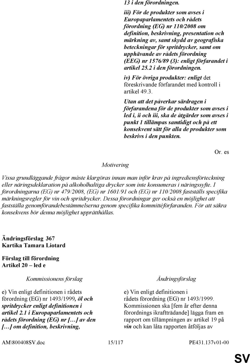 spritdrycker, samt om upphävande av rådets förordning (EEG) nr 1576/89 (3): enligt förfarandet i artikel 25.2 i den förordningen.