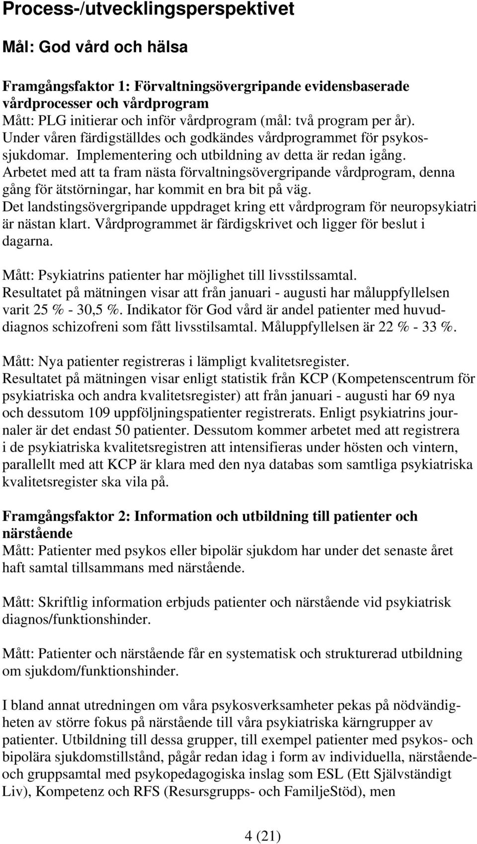 Arbetet med att ta fram nästa förvaltningsövergripande vårdprogram, denna gång för ätstörningar, har kommit en bra bit på väg.