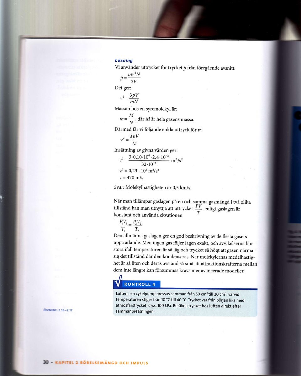 När man tillämpar gaslagen på en och sam,ma gasmängd i två olika tillstånd kan man utnyttja att uttrycket ].