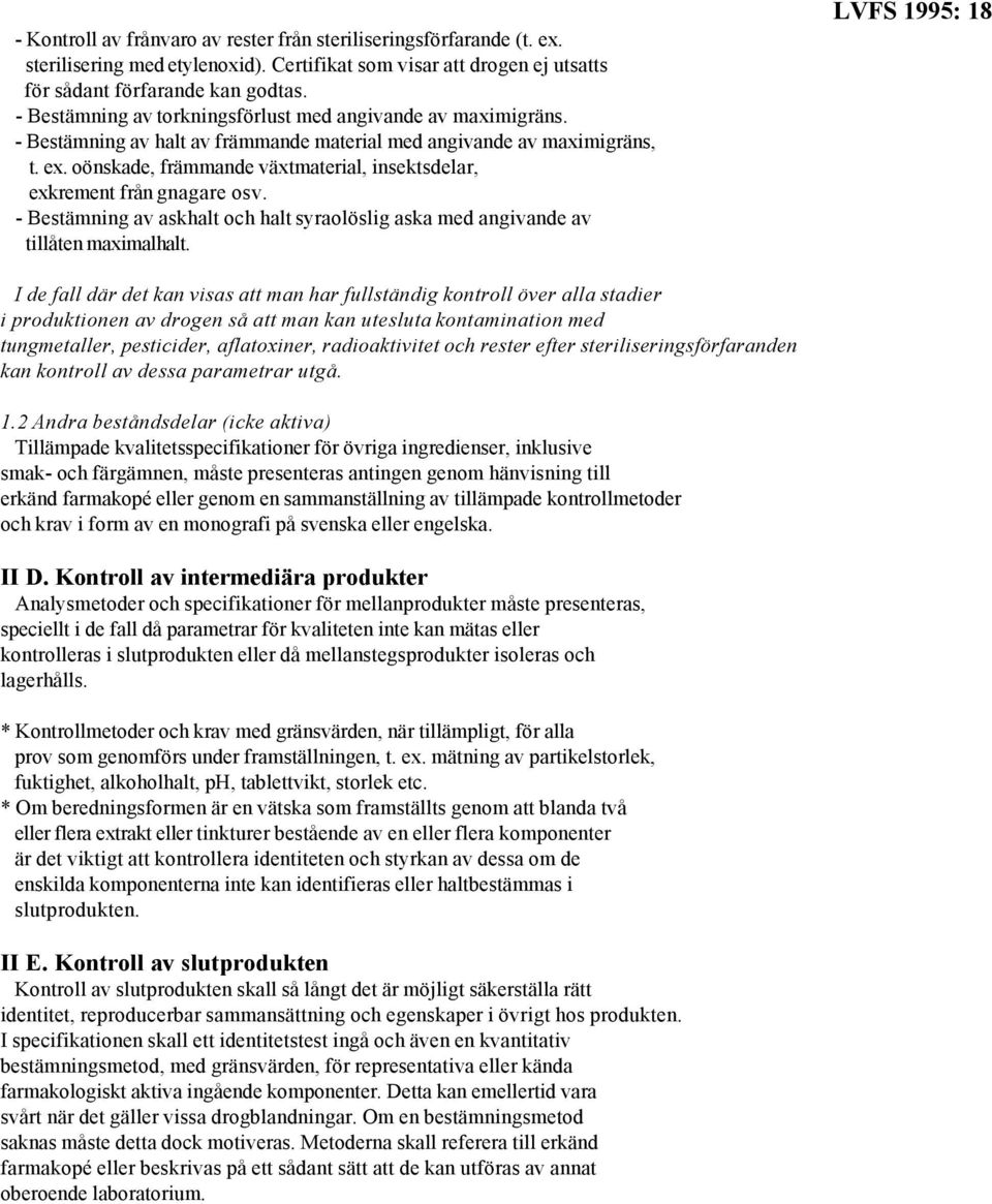 oönskade, främmande växtmaterial, insektsdelar, exkrement från gnagare osv. - Bestämning av askhalt och halt syraolöslig aska med angivande av tillåten maximalhalt.