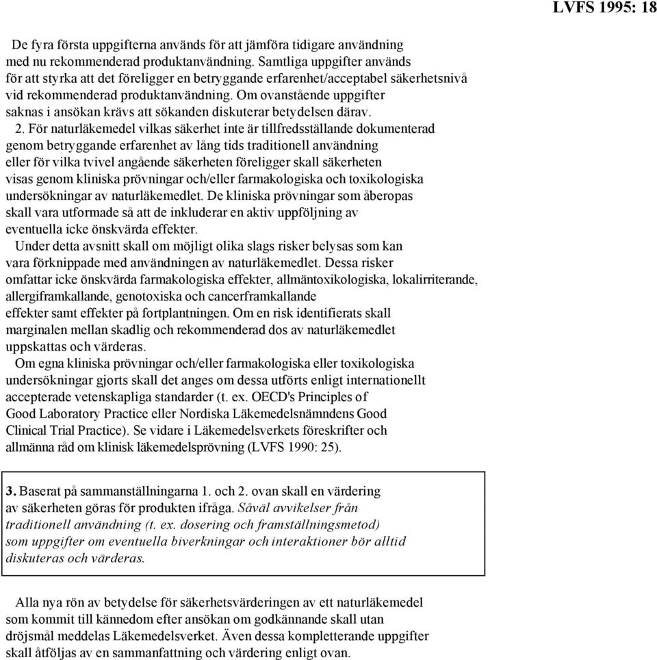 Om ovanstående uppgifter saknas i ansökan krävs att sökanden diskuterar betydelsen därav. 2.