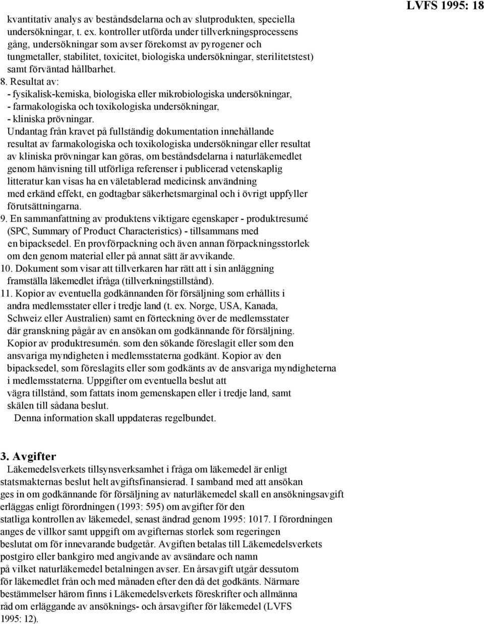 förväntad hållbarhet. 8. Resultat av: - fysikalisk-kemiska, biologiska eller mikrobiologiska undersökningar, - farmakologiska och toxikologiska undersökningar, - kliniska prövningar.