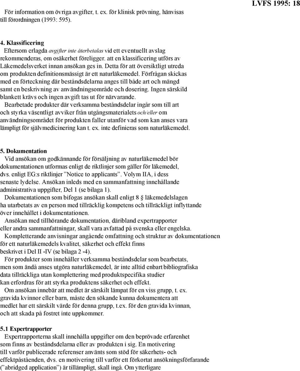 Detta för att översiktligt utreda om produkten definitionsmässigt är ett naturläkemedel.