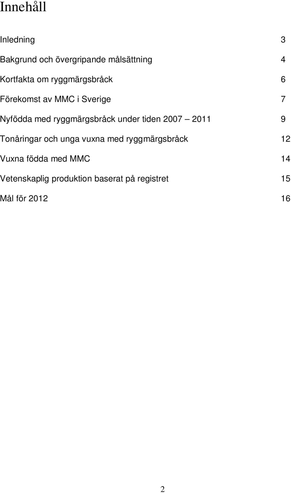 under tiden 2007 2011 9 Tonåringar och unga vuxna med ryggmärgsbråck 12