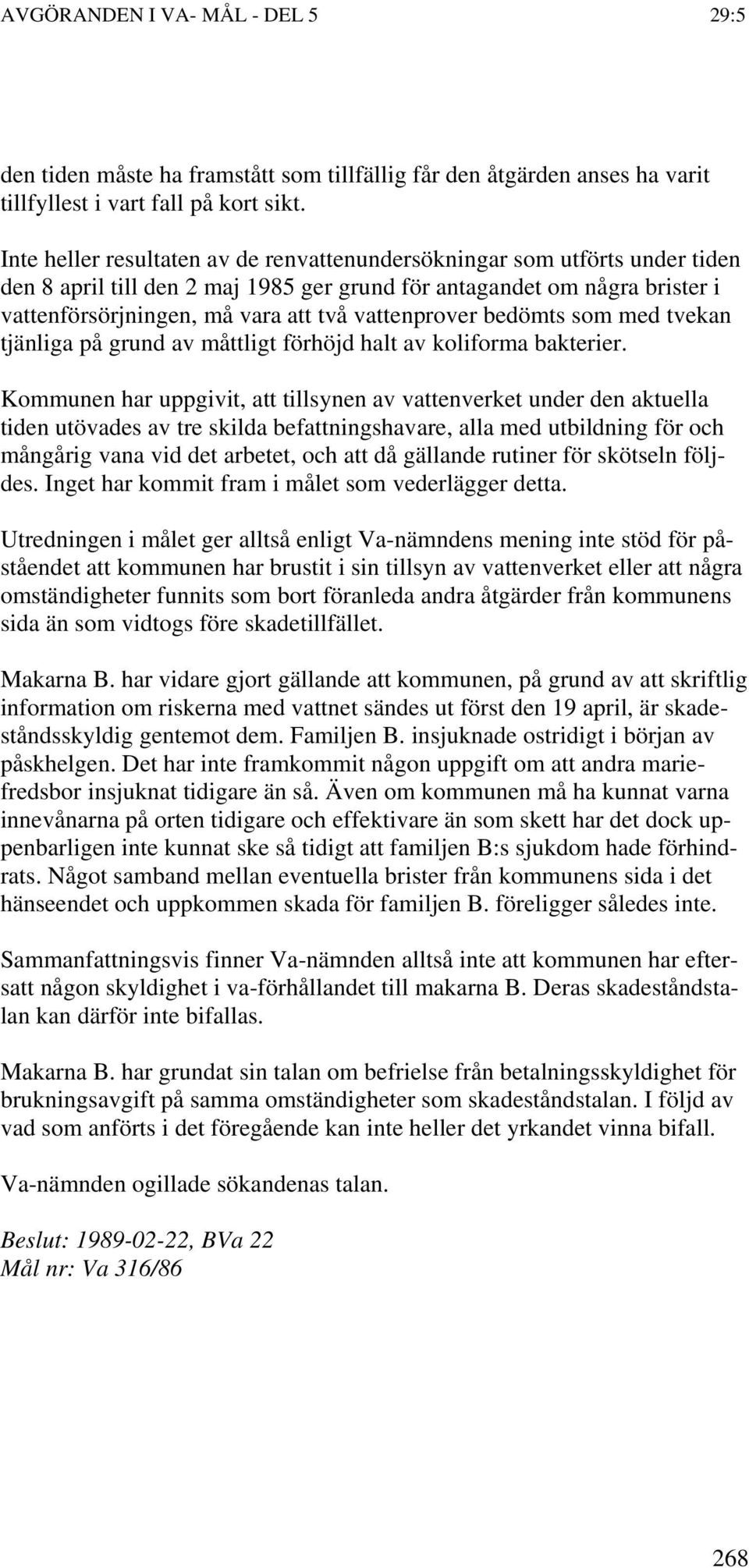 vattenprover bedömts som med tvekan tjänliga på grund av måttligt förhöjd halt av koliforma bakterier.