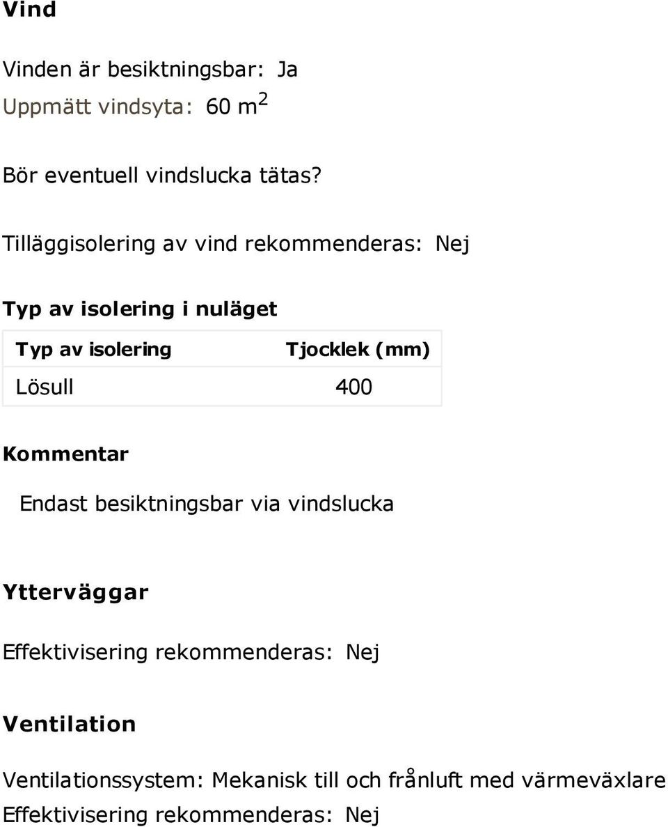 Lösull 400 Kommentar Endast besiktningsbar via vindslucka Ytterväggar Effektivisering rekommenderas: