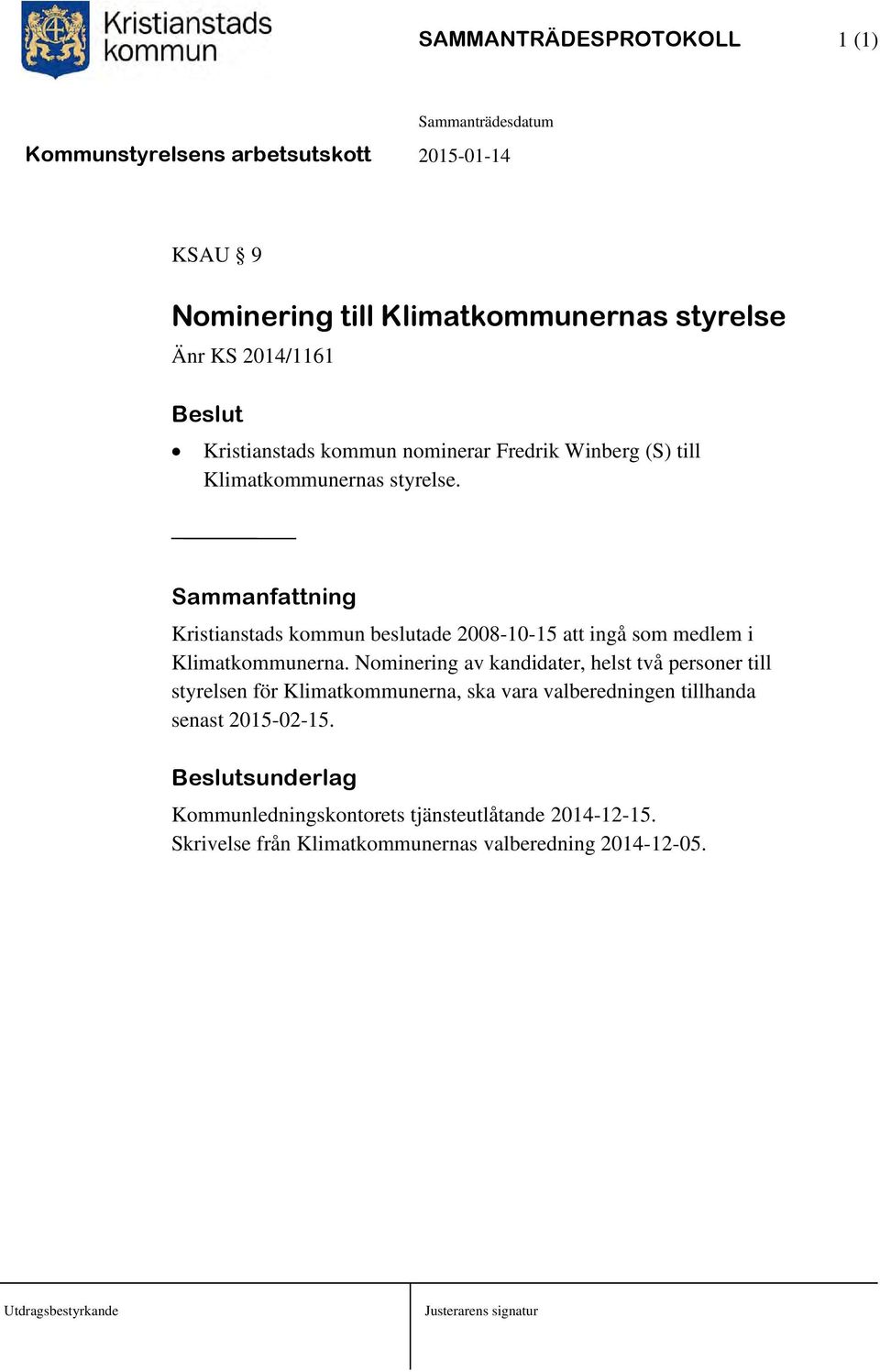 Sammanfattning Kristianstads kommun beslutade 2008-10-15 att ingå som medlem i Klimatkommunerna.