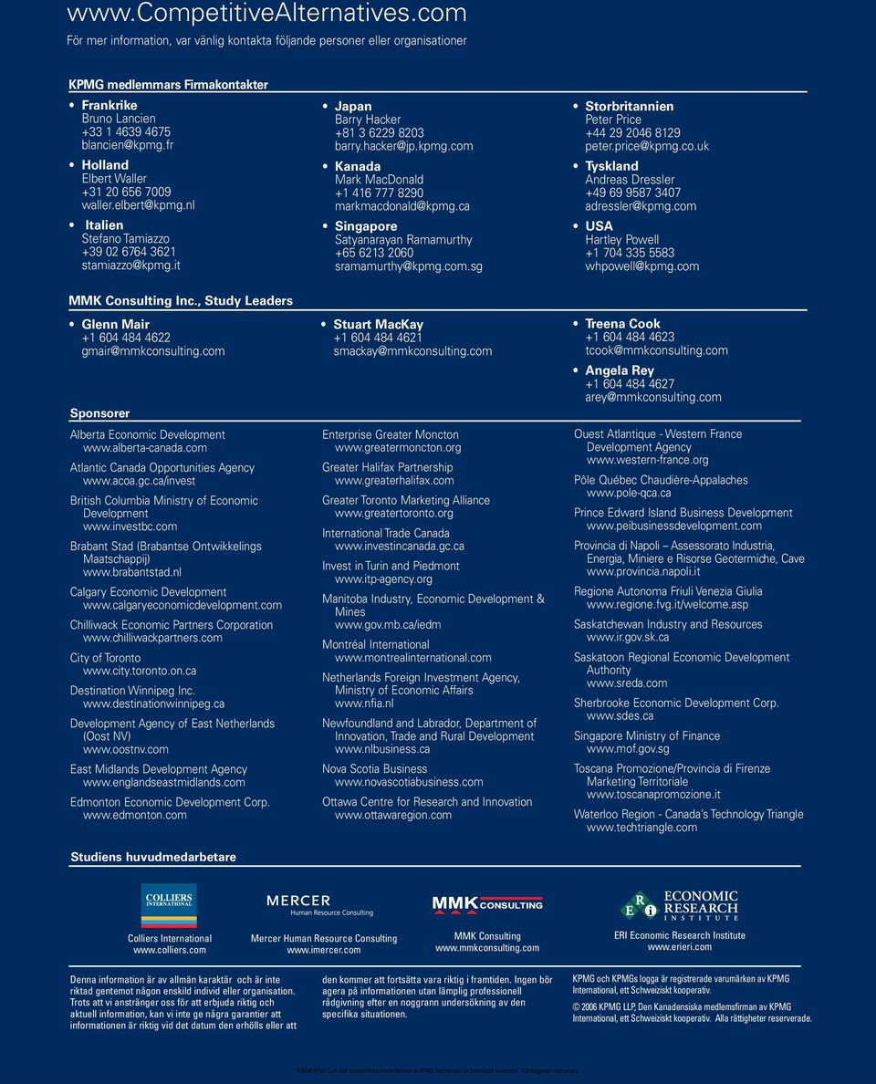 ca Singapore Satyanarayan Ramamurthy +65 6213 2060 sramamurthy@kpmg.com.sg Storbritannien Peter Price +44 29 2046 8129 peter.price@kpmg.co.uk Tyskland Andreas Dressler +49 69 9587 3407 adressler@kpmg.
