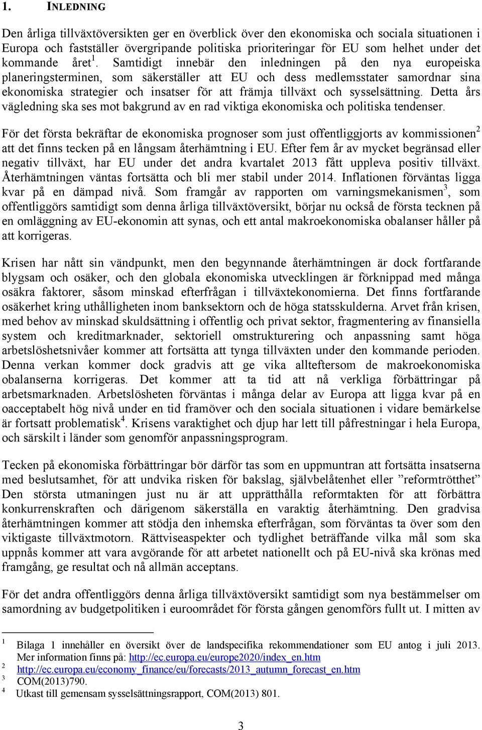 Samtidigt innebär den inledningen på den nya europeiska planeringsterminen, som säkerställer att EU och dess medlemsstater samordnar sina ekonomiska strategier och insatser för att främja tillväxt