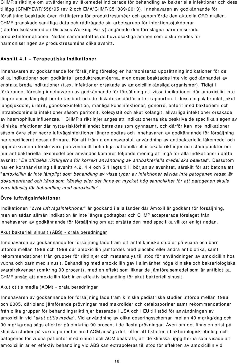 CHMP granskade samtliga data och rådfrågade sin arbetsgrupp för infektionssjukdomar (jämförelseläkemedlen Diseases Working Party) angående den föreslagna harmoniserade produktinformationen.