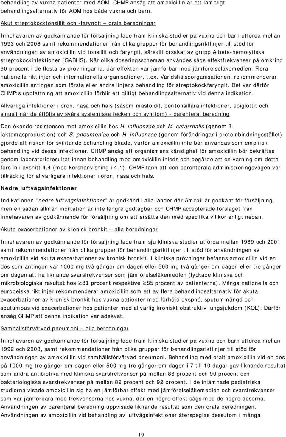 från olika grupper för behandlingsriktlinjer till stöd för användningen av amoxicillin vid tonsillit och faryngit, särskilt orsakat av grupp A beta-hemolytiska streptokockinfektioner (GABHS).