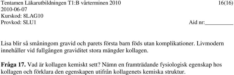 Livmodern innehåller vid fullgången graviditet stora mängder kollagen. Fråga 17.