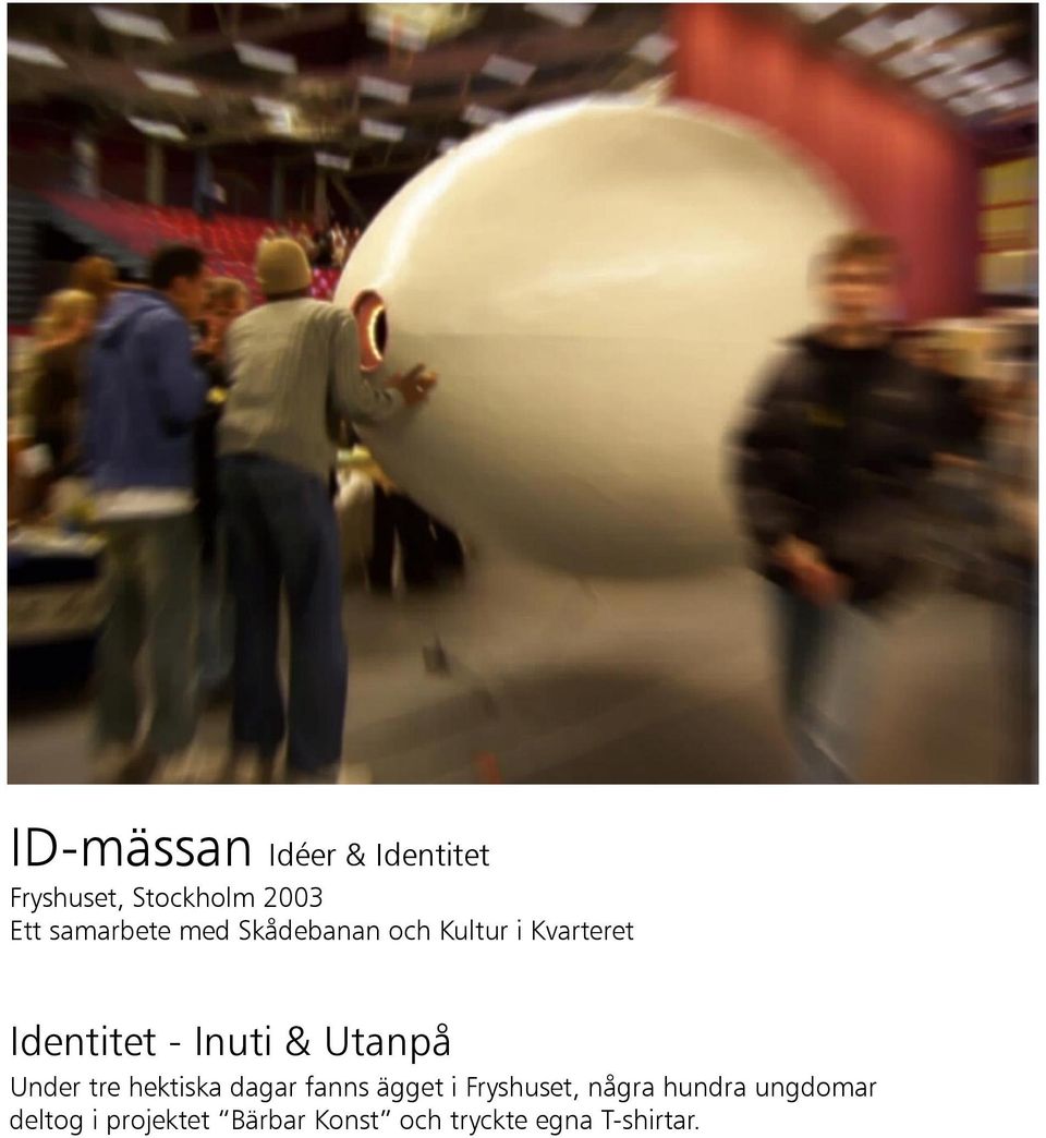 & Utanpå Under tre hektiska dagar fanns ägget i Fryshuset, några