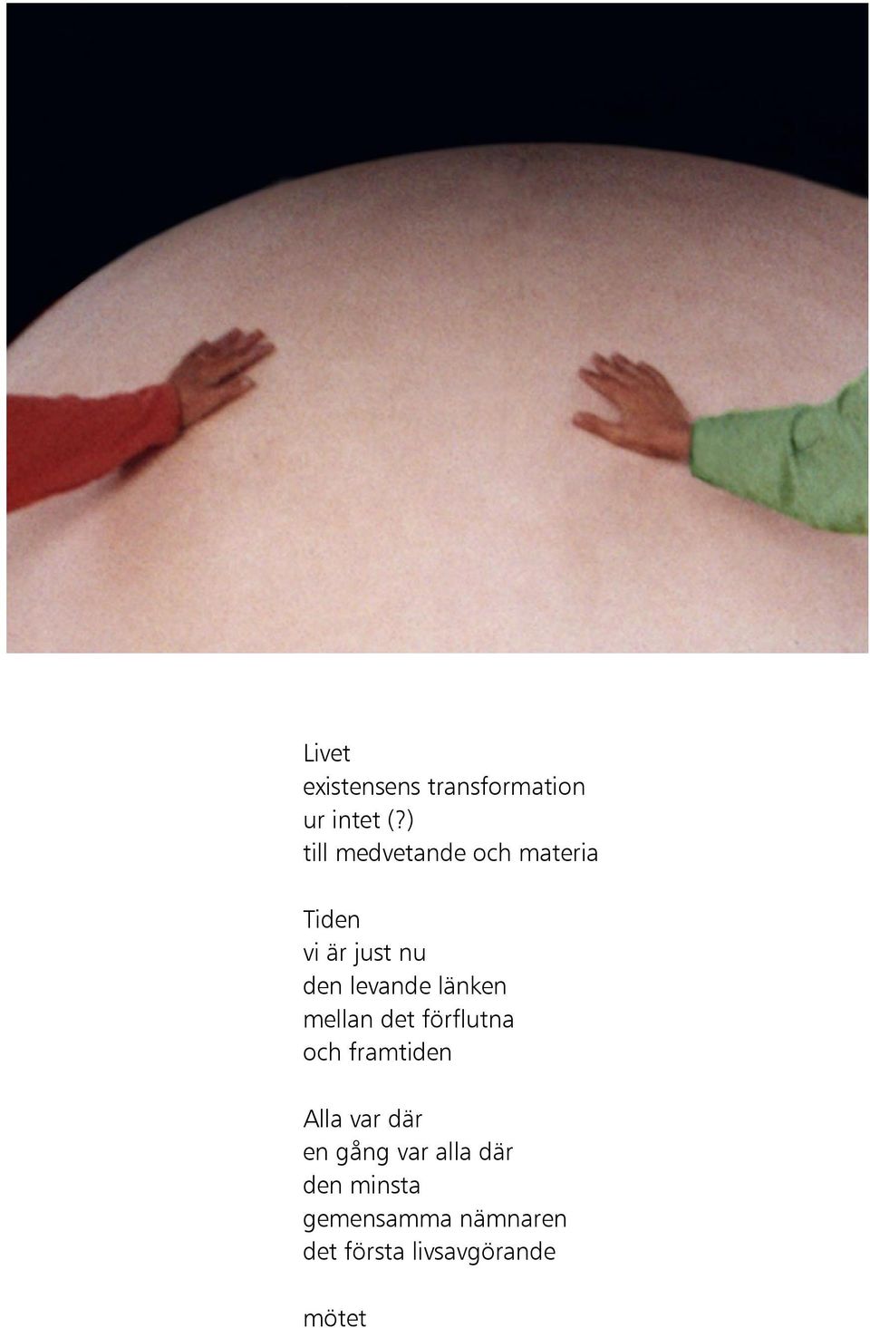 levande länken mellan det förflutna och framtiden Alla var