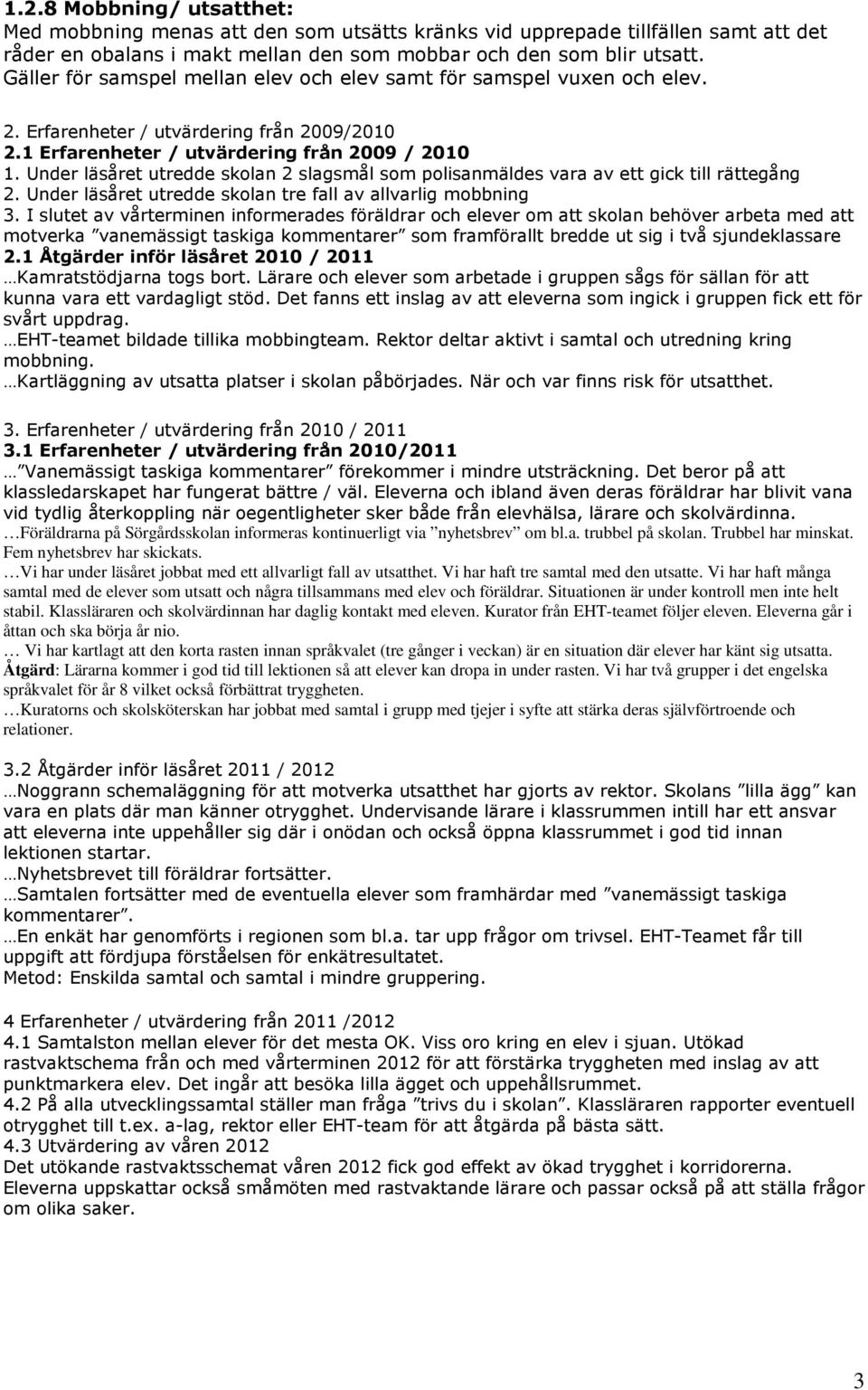 Under läsåret utredde skolan tre fall av allvarlig mobbning 3.