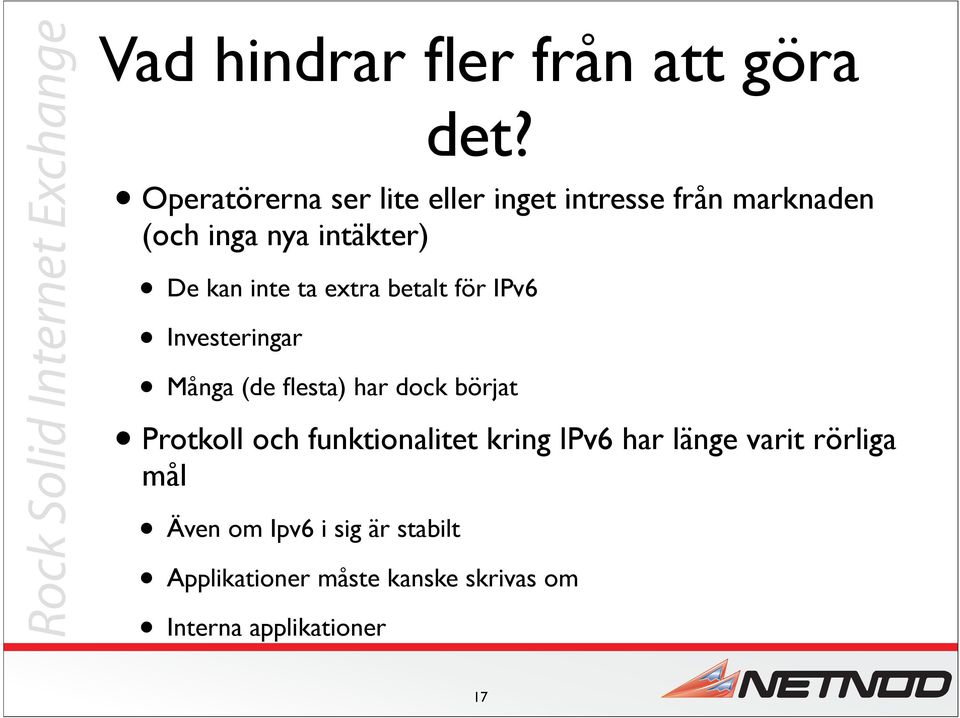 inte ta extra betalt för IPv6 Investeringar Många (de flesta) har dock börjat Protkoll och