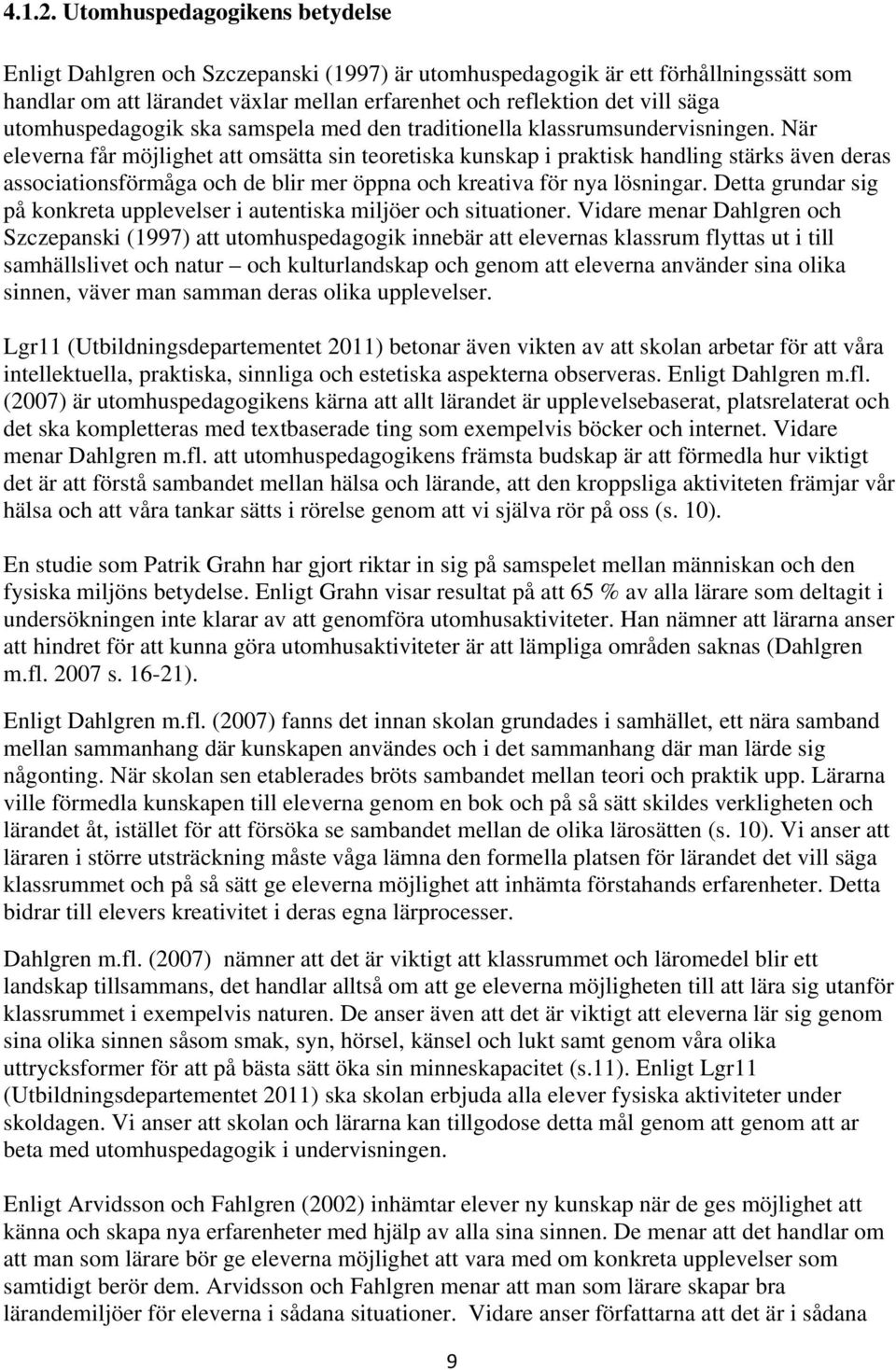 utomhuspedagogik ska samspela med den traditionella klassrumsundervisningen.