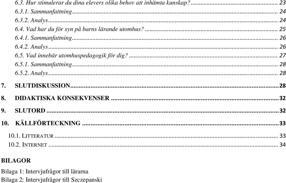 ... 27 6.5.1. Sammanfattning... 28 6.5.2. Analys... 28 7. SLUTDISKUSSION...28 8. DIDAKTISKA KONSEKVENSER...32 9. SLUTORD...32 10.