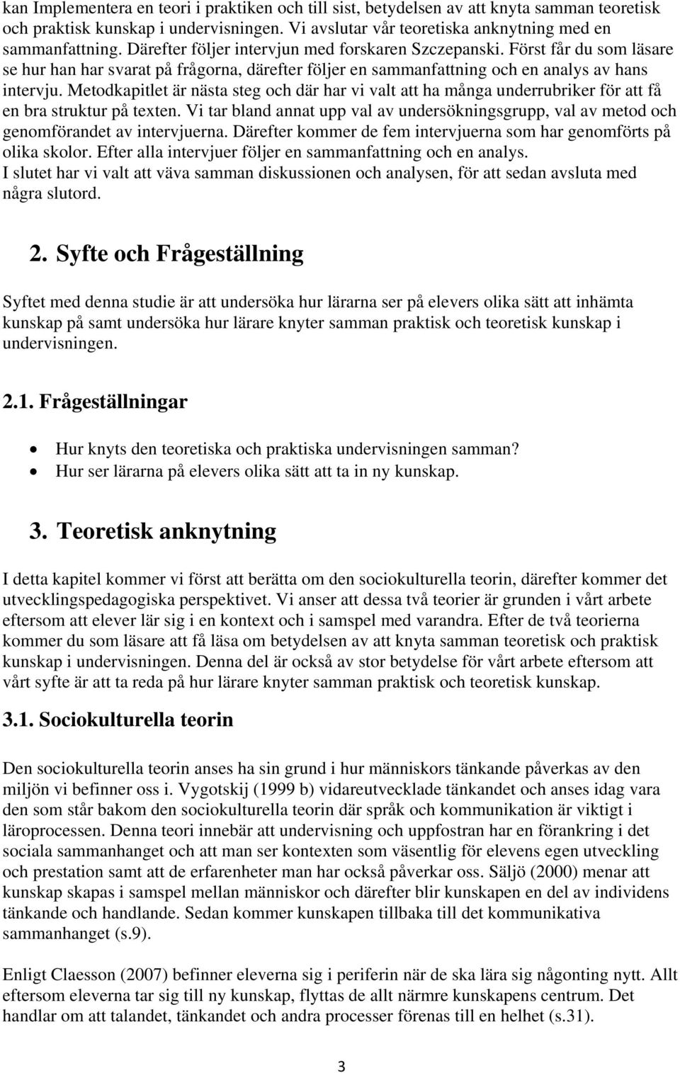 Metodkapitlet är nästa steg och där har vi valt att ha många underrubriker för att få en bra struktur på texten.